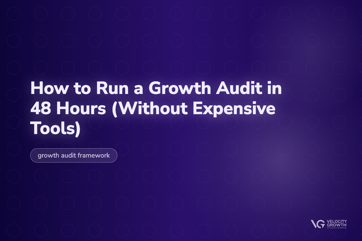 How to Run a Growth Audit in 48 Hours (Without Expensive Tools) — Velocity Growth