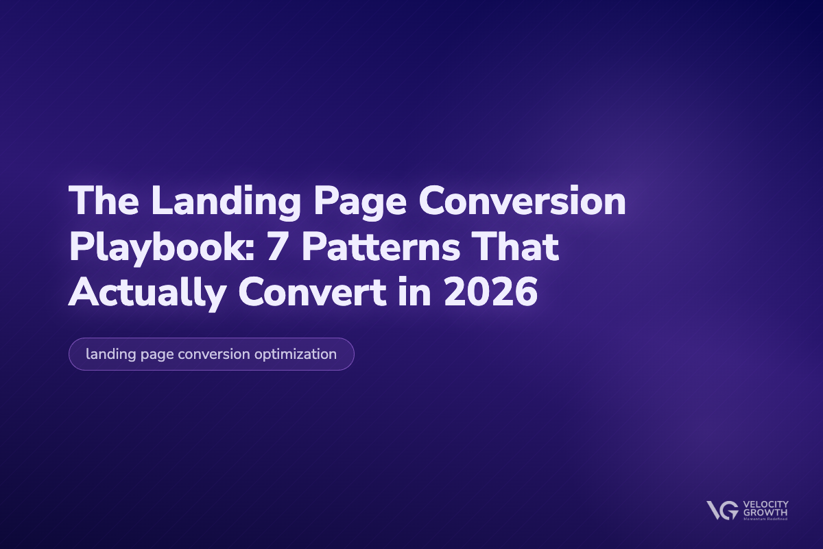The Landing Page Conversion Playbook: 7 Patterns That Actually Convert in 2026 — Velocity Growth