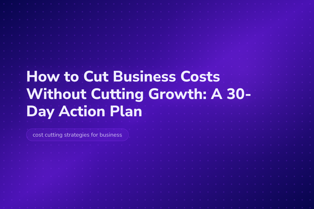How to Cut Business Costs Without Cutting Growth: A 30-Day Action Plan — Velocity Growth