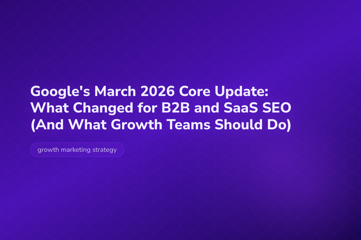 Google's March 2026 Core Update: What Changed for B2B and SaaS SEO (And What Growth Teams Should Do) — Velocity Growth