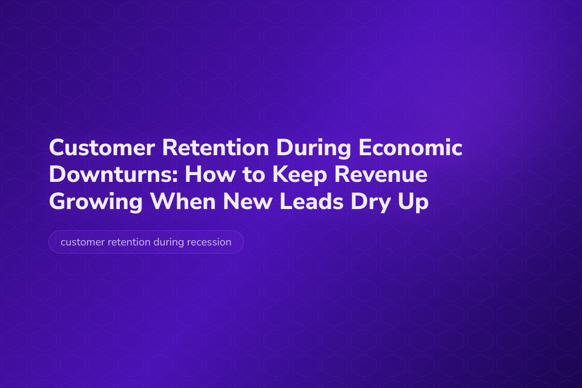 Customer Retention During Economic Downturns: How to Keep Revenue Growing When New Leads Dry Up — Velocity Growth