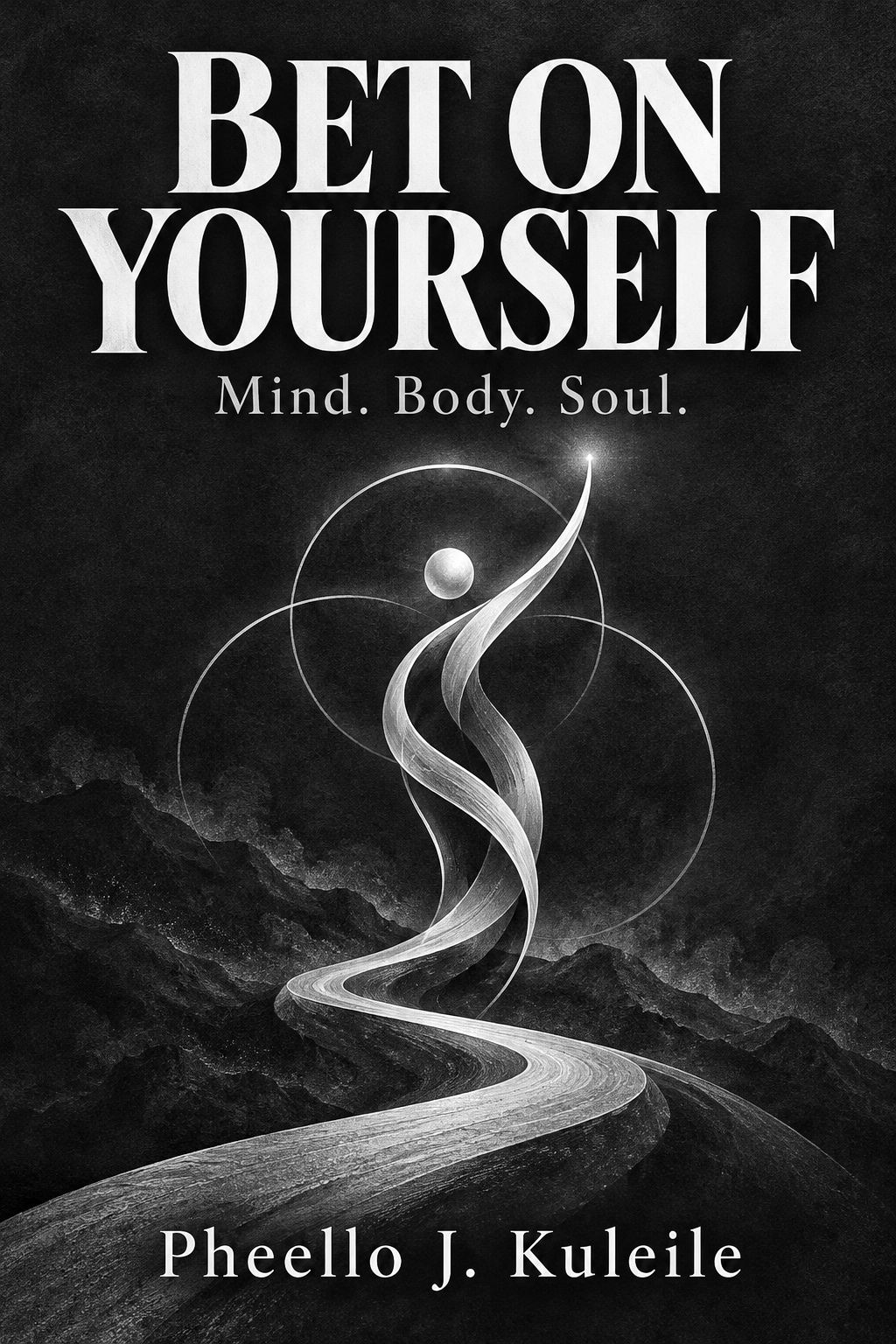 Bet On Yourself: Mind. Body. Soul. by Pheello J. Kuleile