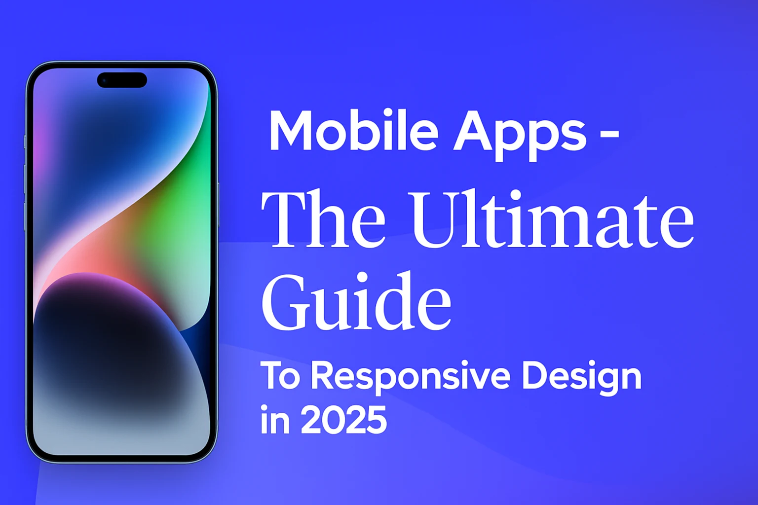Mobile app design guide 2025 with smartphone mockup and bold responsive design typography on blue background.