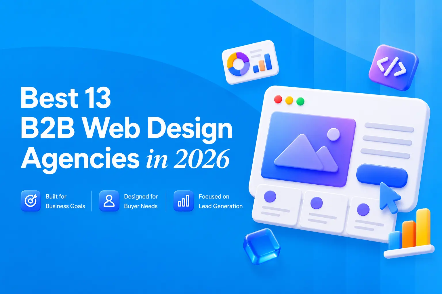 Best B2B web design agencies in 2026 creating high-converting websites focused on lead generation, buyer experience, and business growth.