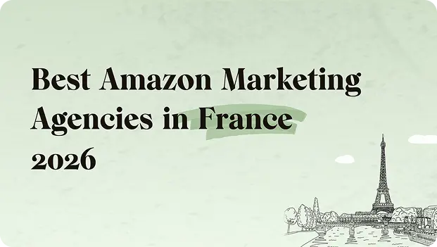 Best Amazon Marketing Agencies in France (2026): Who Actually Delivers ROI
