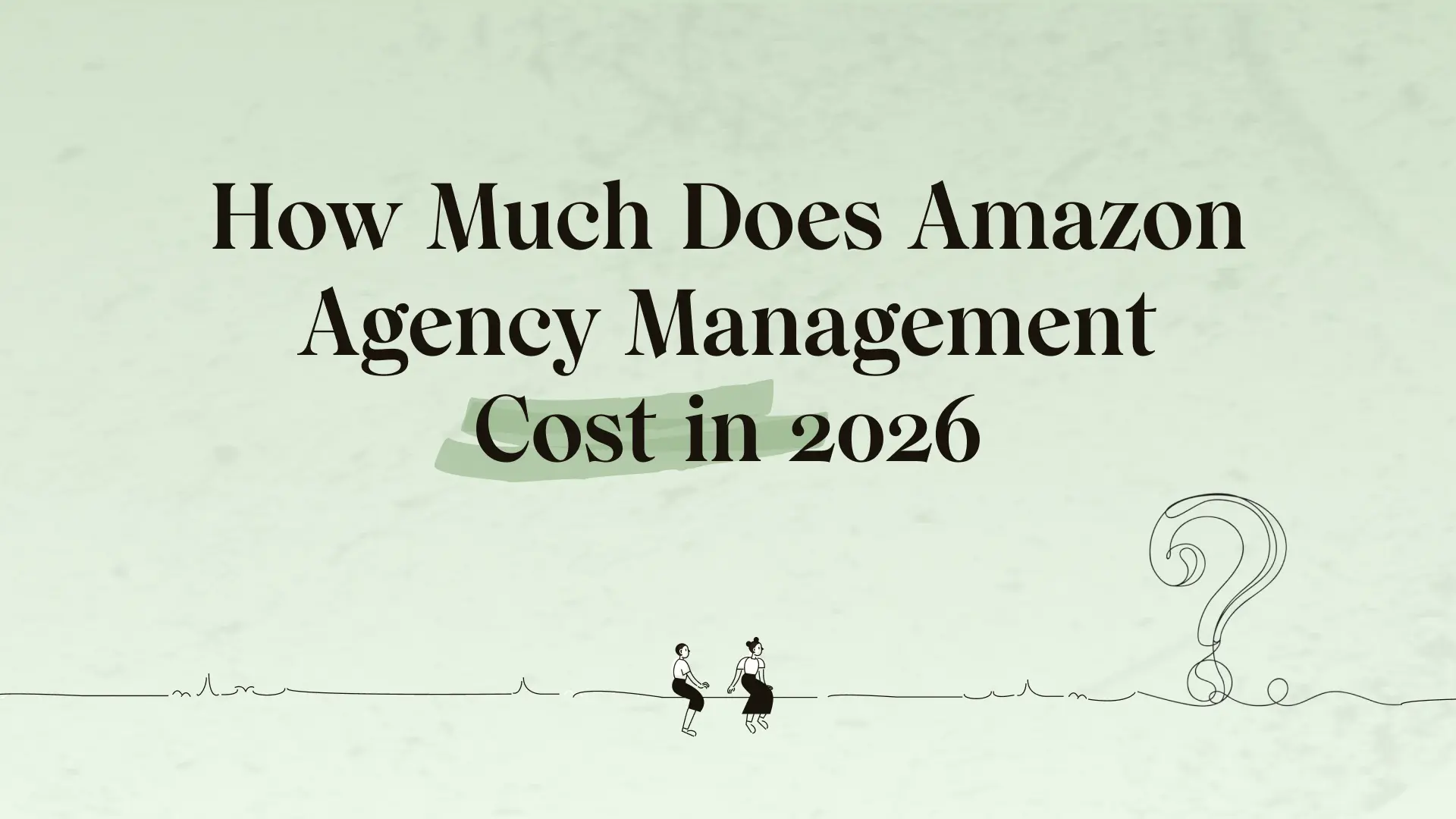 How Much Does Amazon Agency Management Cost in 2026?