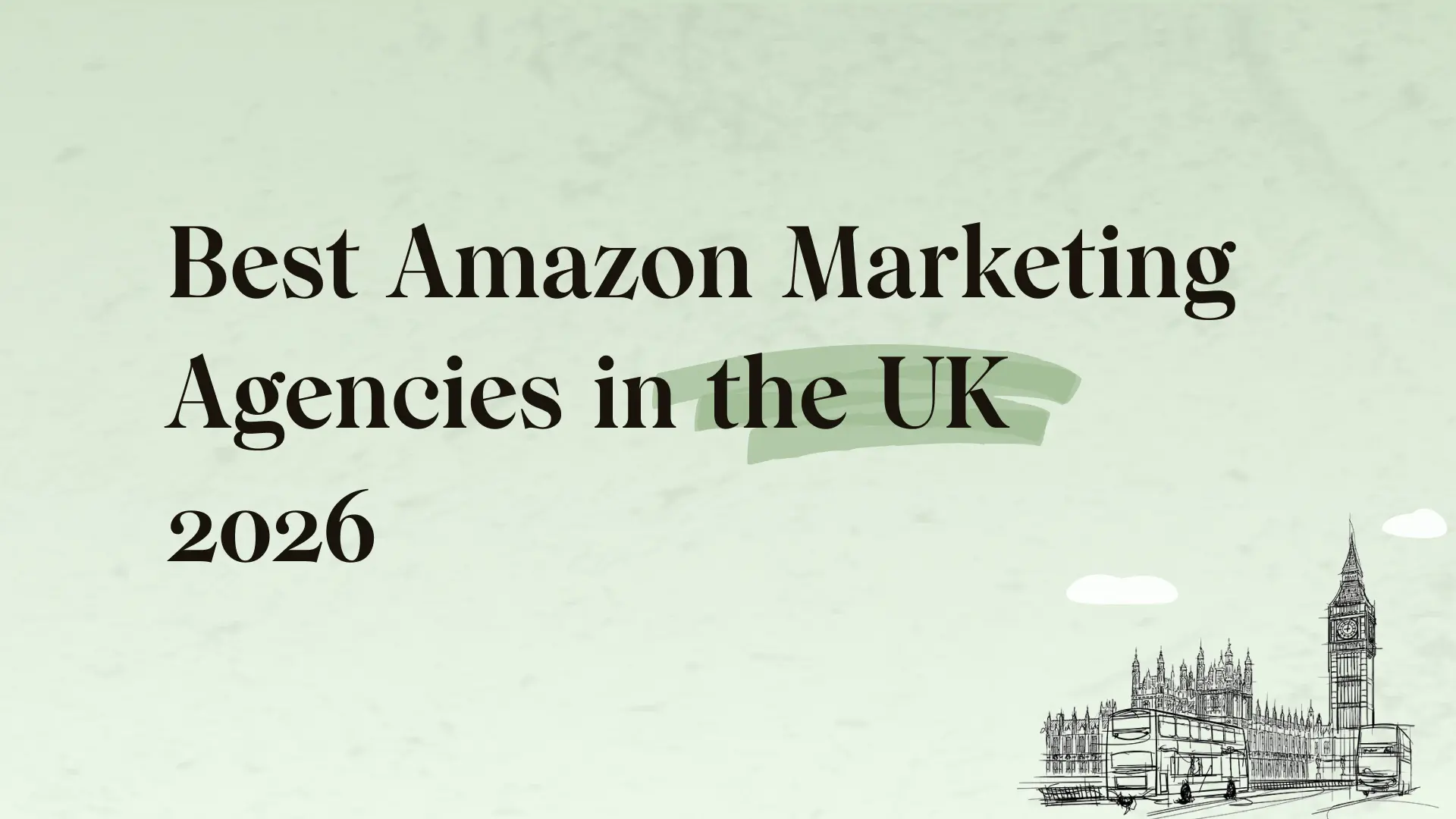 Best Amazon marketing agencies in the UK (2026): Top picks for Amazon.co.uk sellers