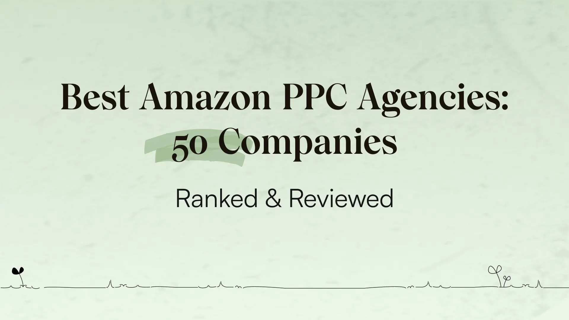 Best Amazon PPC Agencies (2026): 50 Companies Ranked & Reviewed