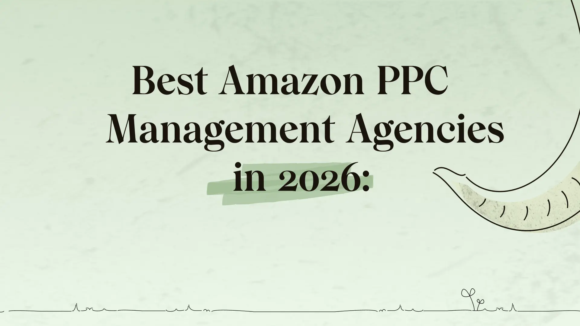 Best Amazon PPC management agencies for profitable growth in 2026