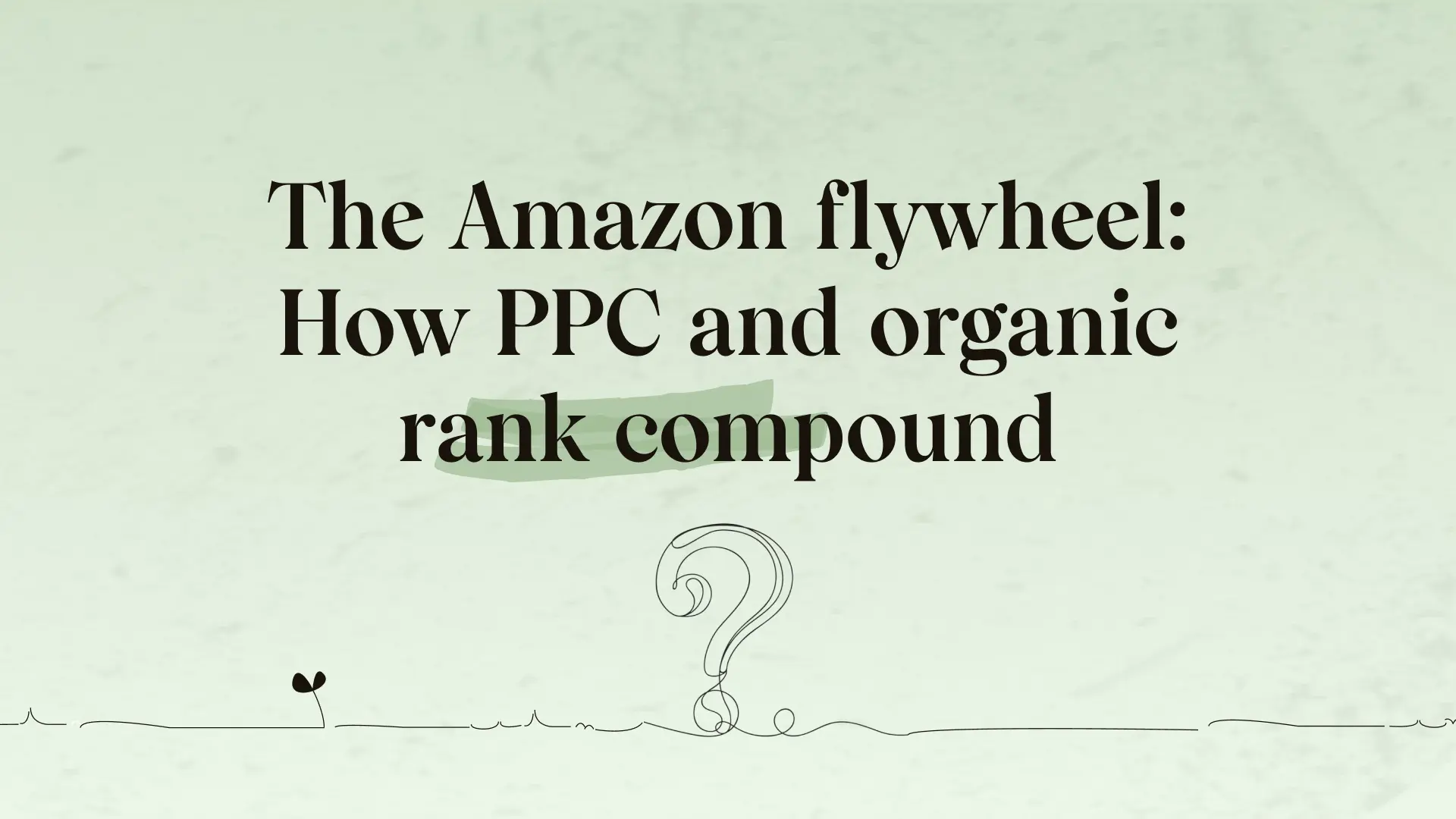 The Amazon flywheel: How PPC and organic rank compound
