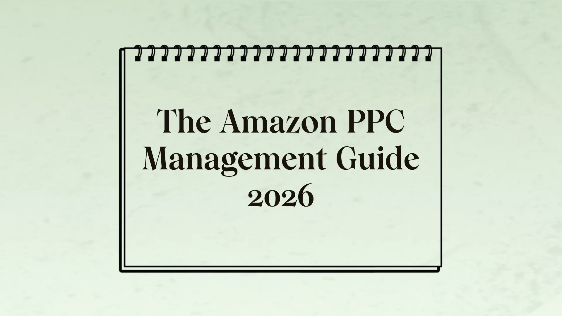 The Amazon PPC management guide 2026