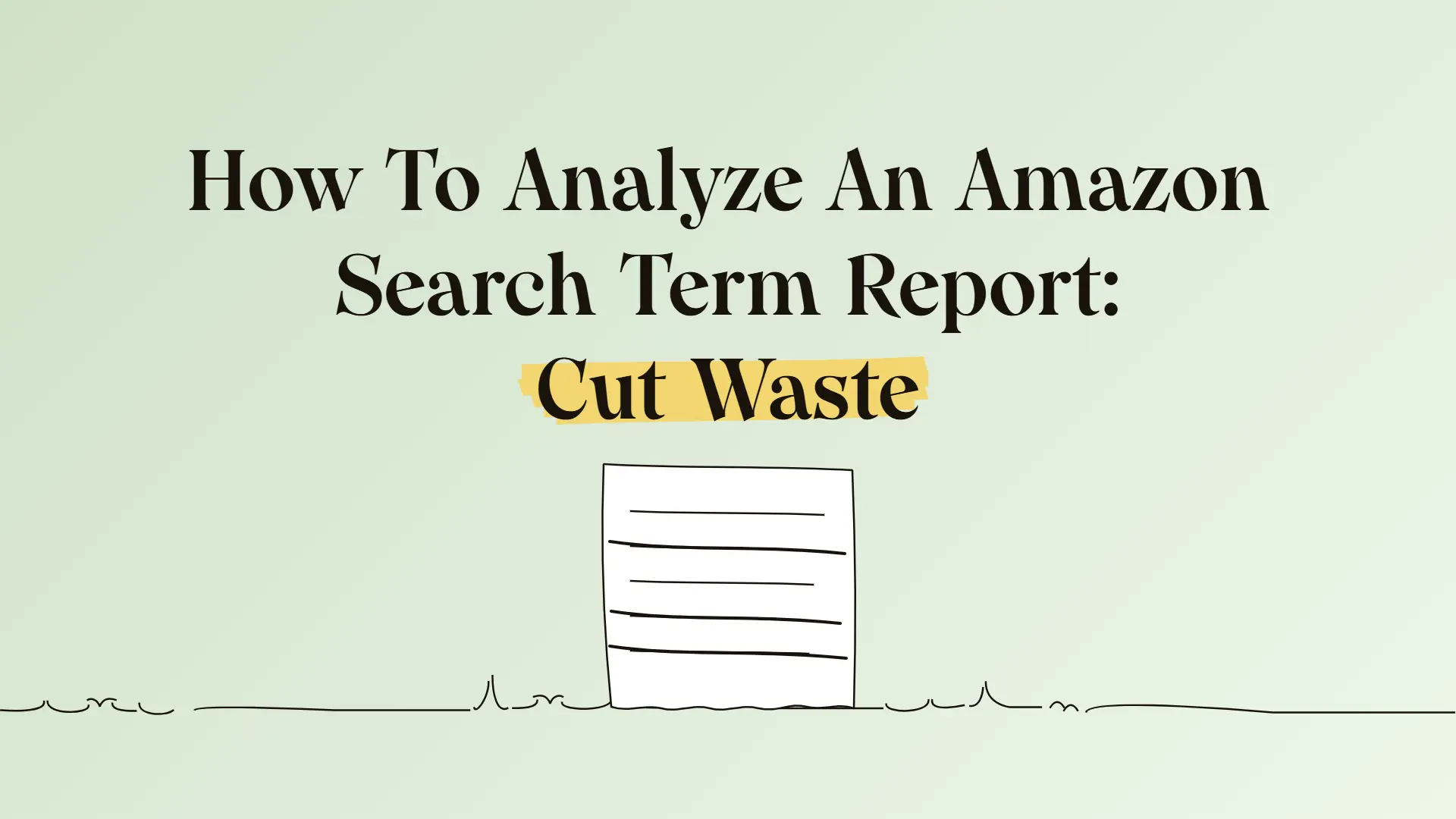 How To Analyze An Amazon Search Term Report: Cut Waste