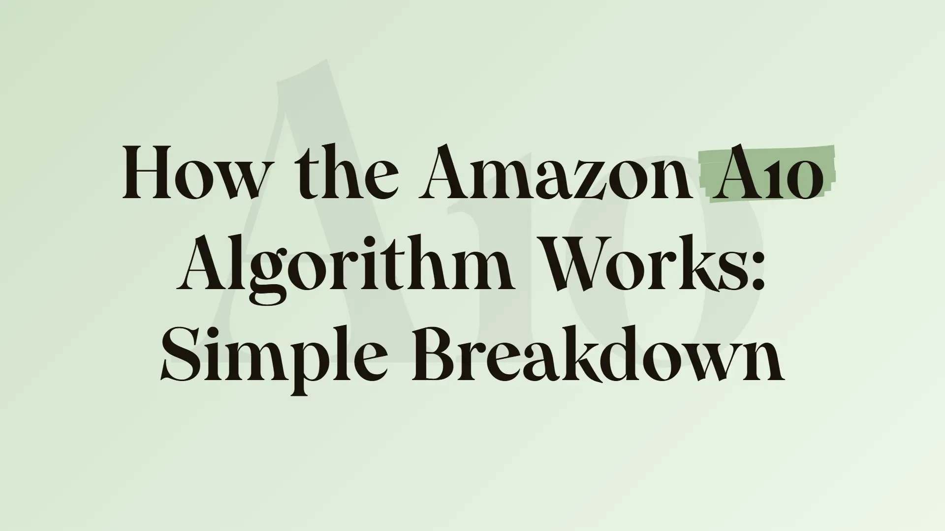 How the Amazon A10 Algorithm Works: Simple Breakdown