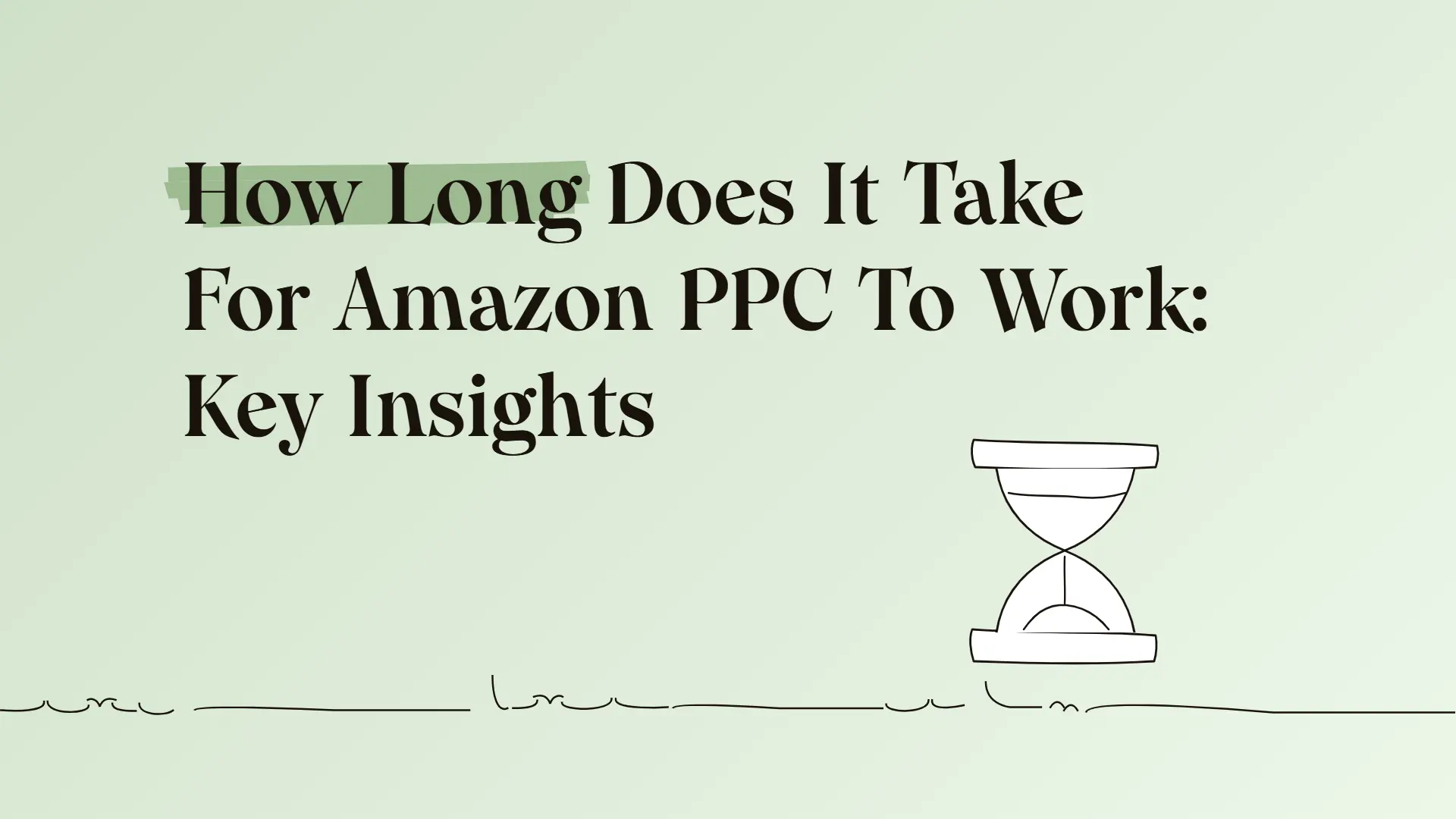 How Long Does It Take For Amazon PPC To Work: Key Insights