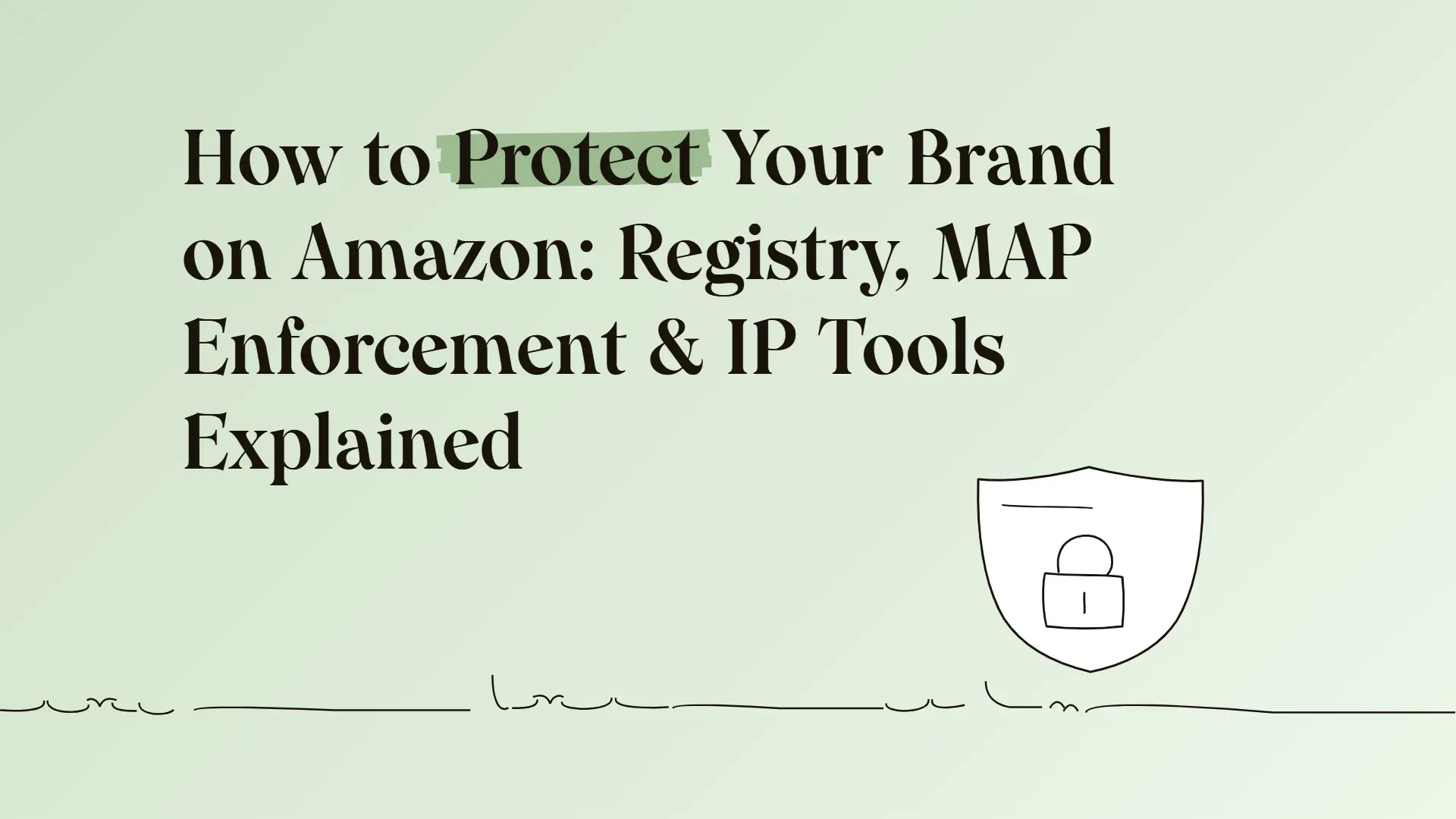 How to Protect Your Brand on Amazon: Registry, MAP Enforcement & IP Tools Explained