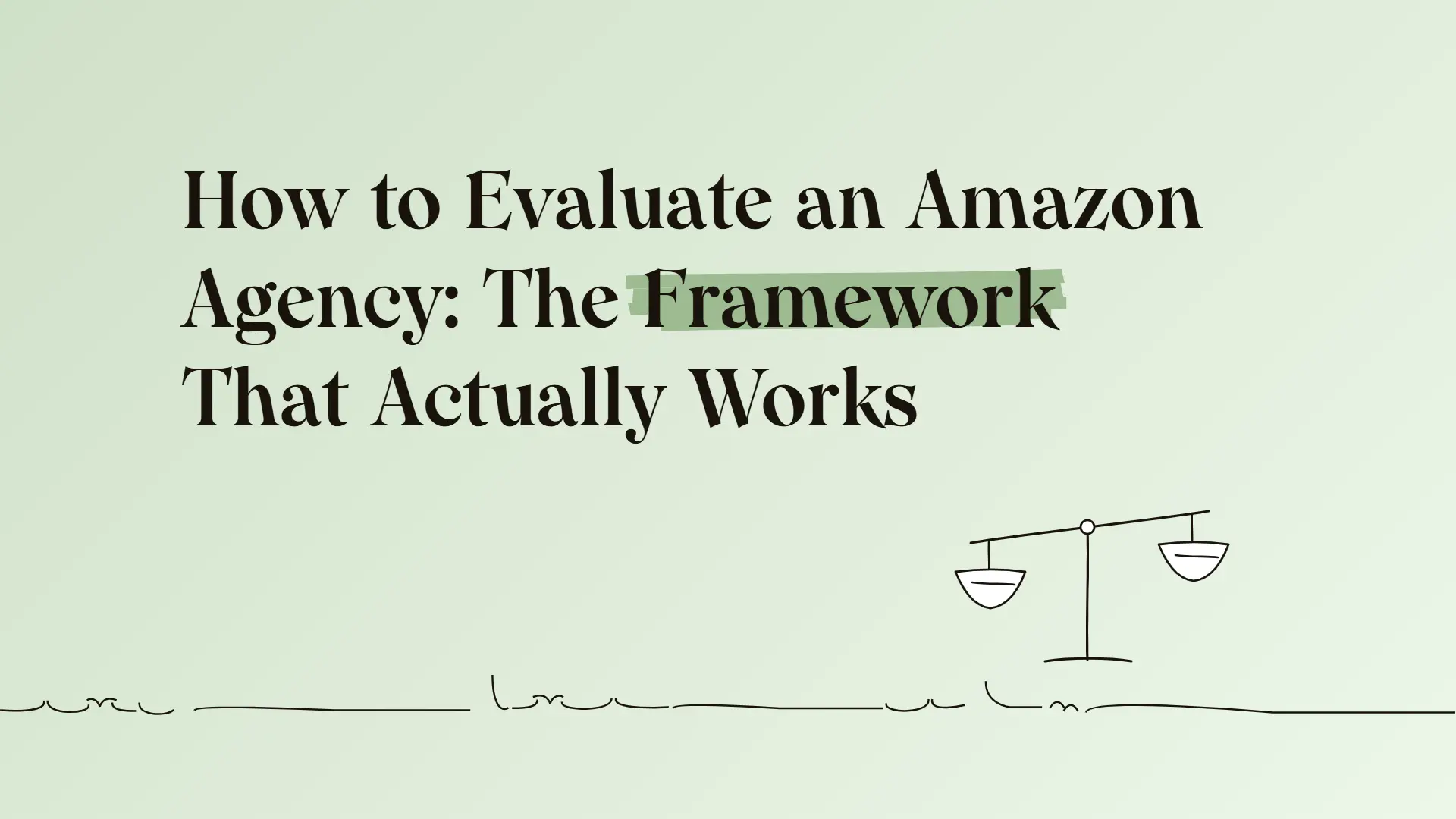 How to evaluate an Amazon agency: The framework that actually works