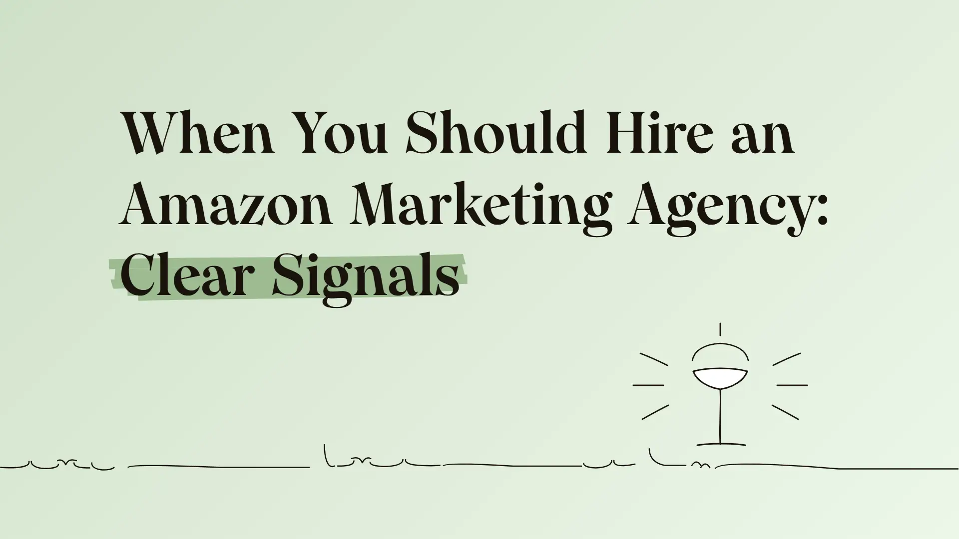 When You Should Hire an Amazon Marketing Agency: Clear Signals