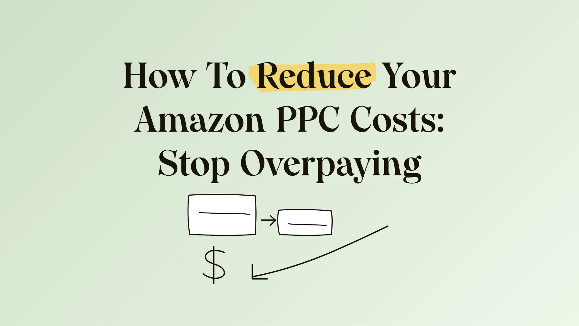 How To Reduce Your Amazon PPC Costs: Stop Overpaying