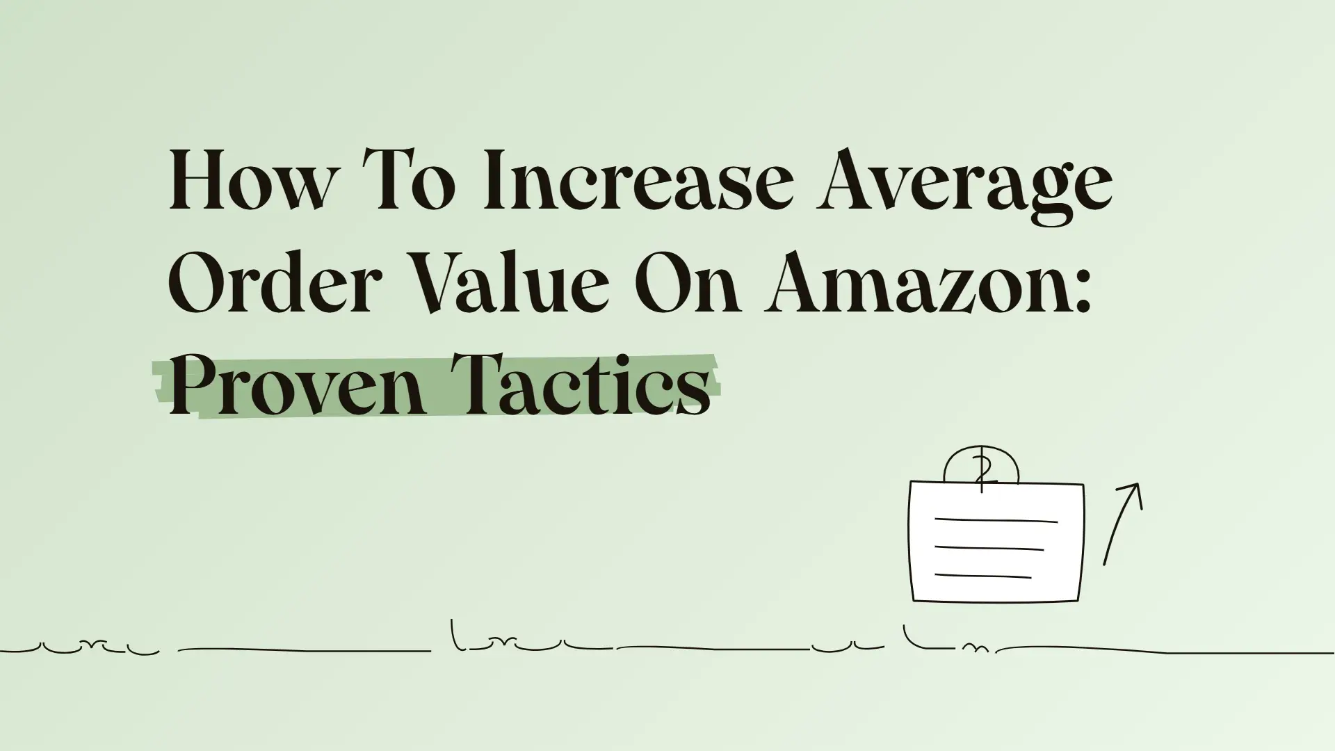 How To Increase Average Order Value On Amazon: Proven Tactics