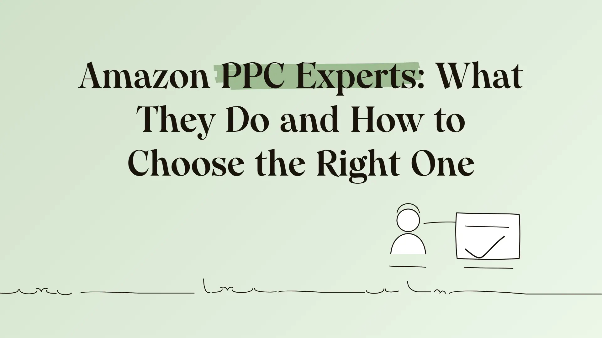 Amazon PPC experts: What they do and how to choose the right one