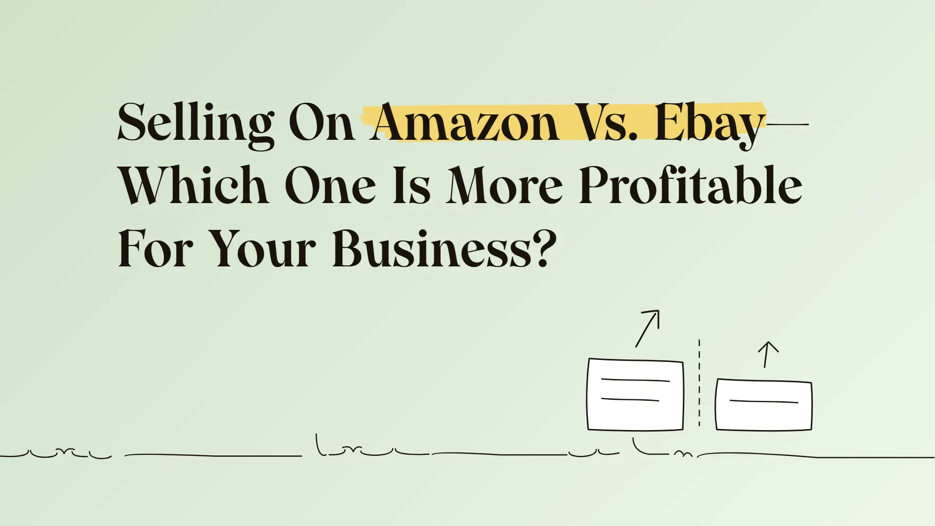 Selling On Amazon Vs. Ebay—Which One Is More Profitable For Your Business?