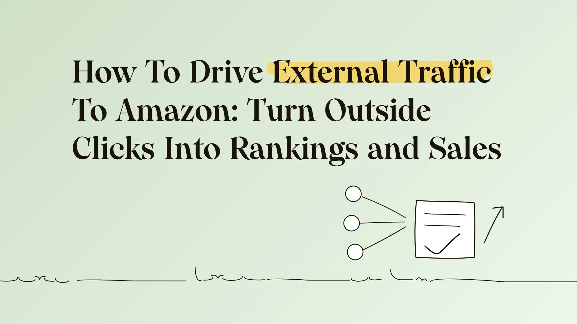 How To Drive External Traffic To Amazon: Turn Outside Clicks Into Rankings and Sales