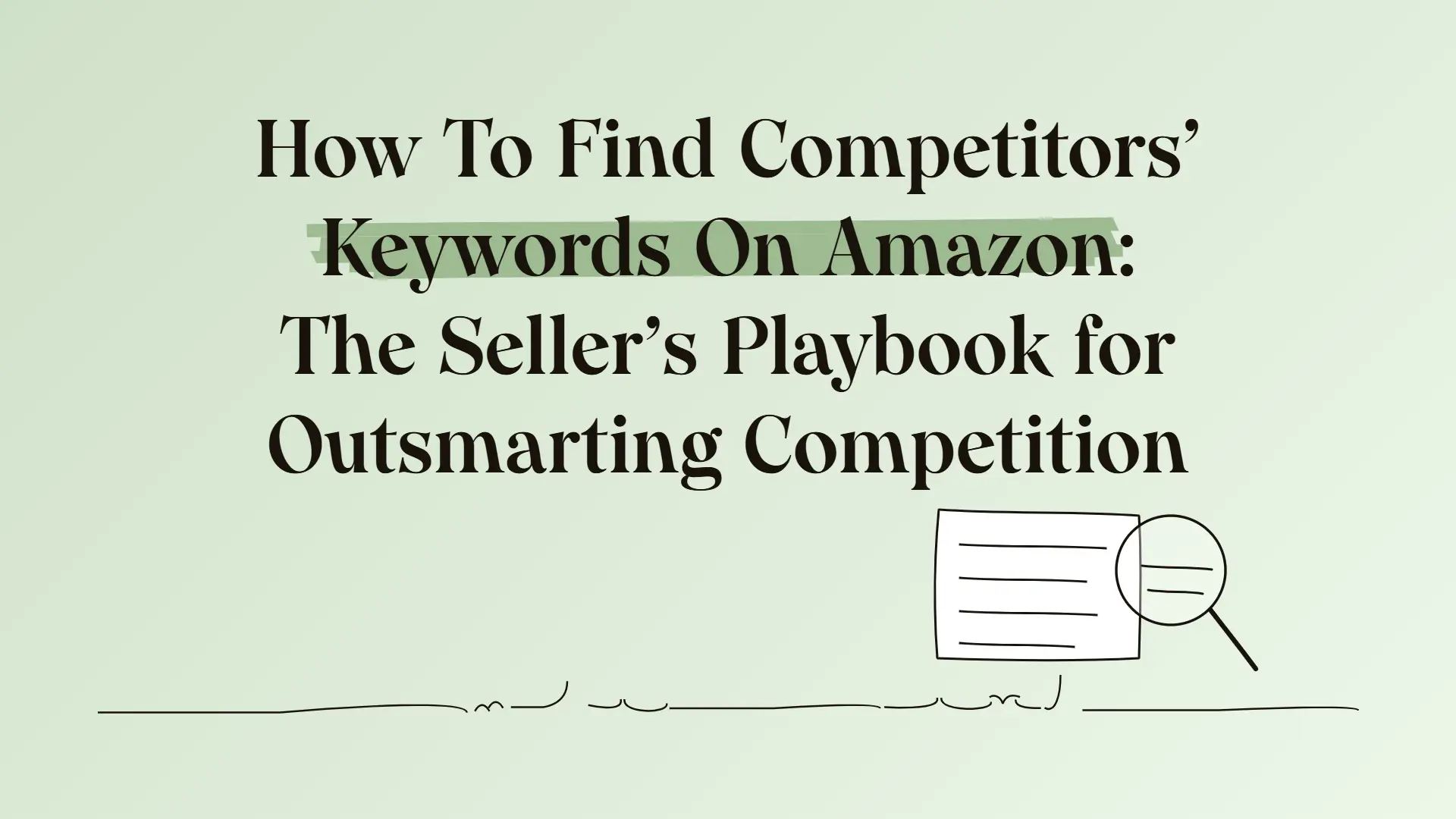 How To Find Competitors' Keywords On Amazon: The Seller’s Playbook for Outsmarting Competition