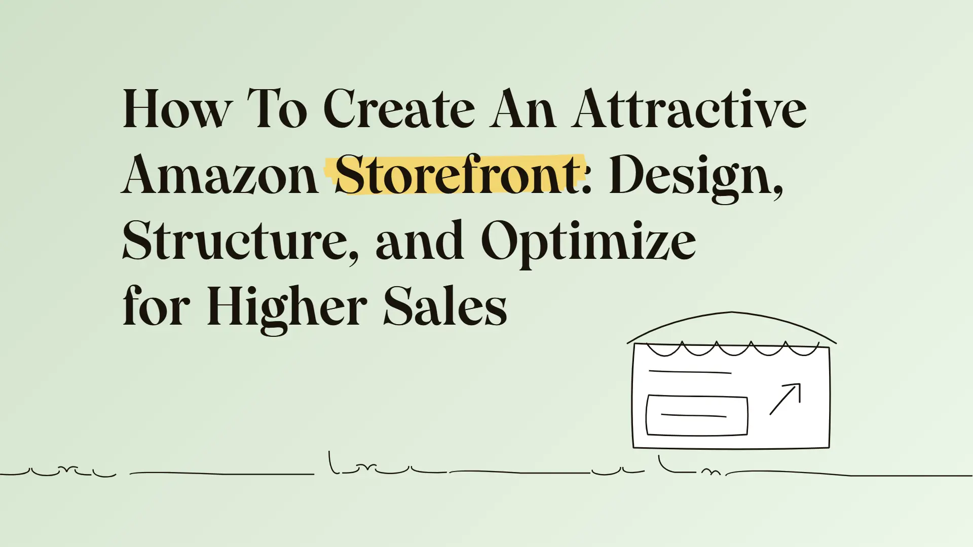 How To Create An Attractive Amazon Storefront: Design, Structure, and Optimize for Higher Sales