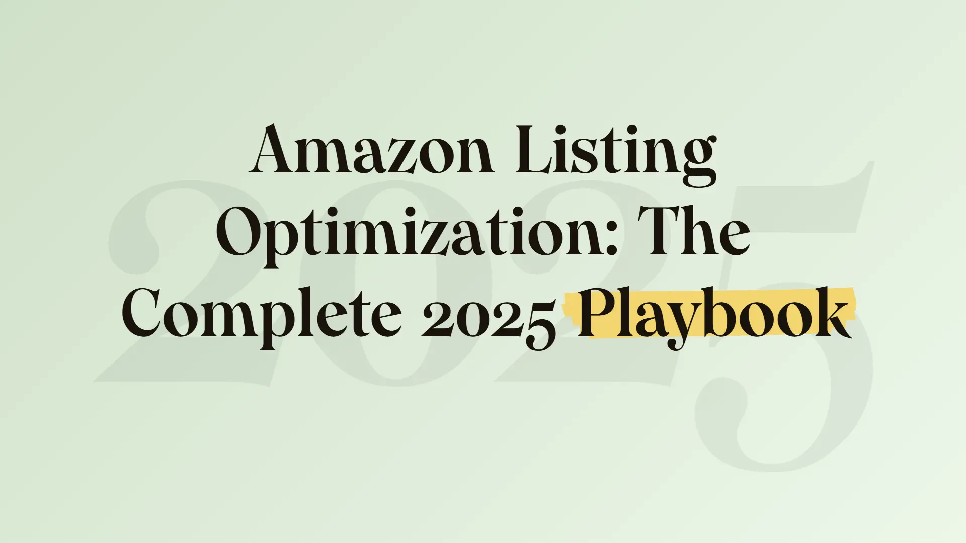 Amazon Listing Optimization: The Complete 2025 Playbook