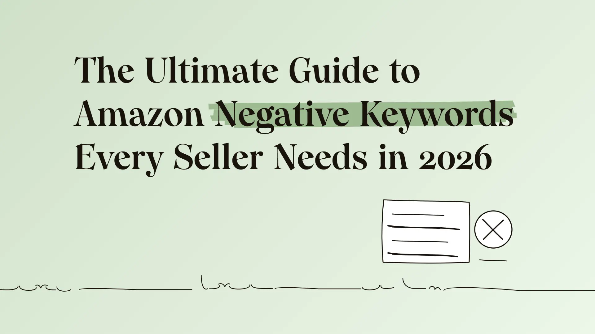 The Ultimate Guide to Amazon Negative Keywords Every Seller Needs in 2026