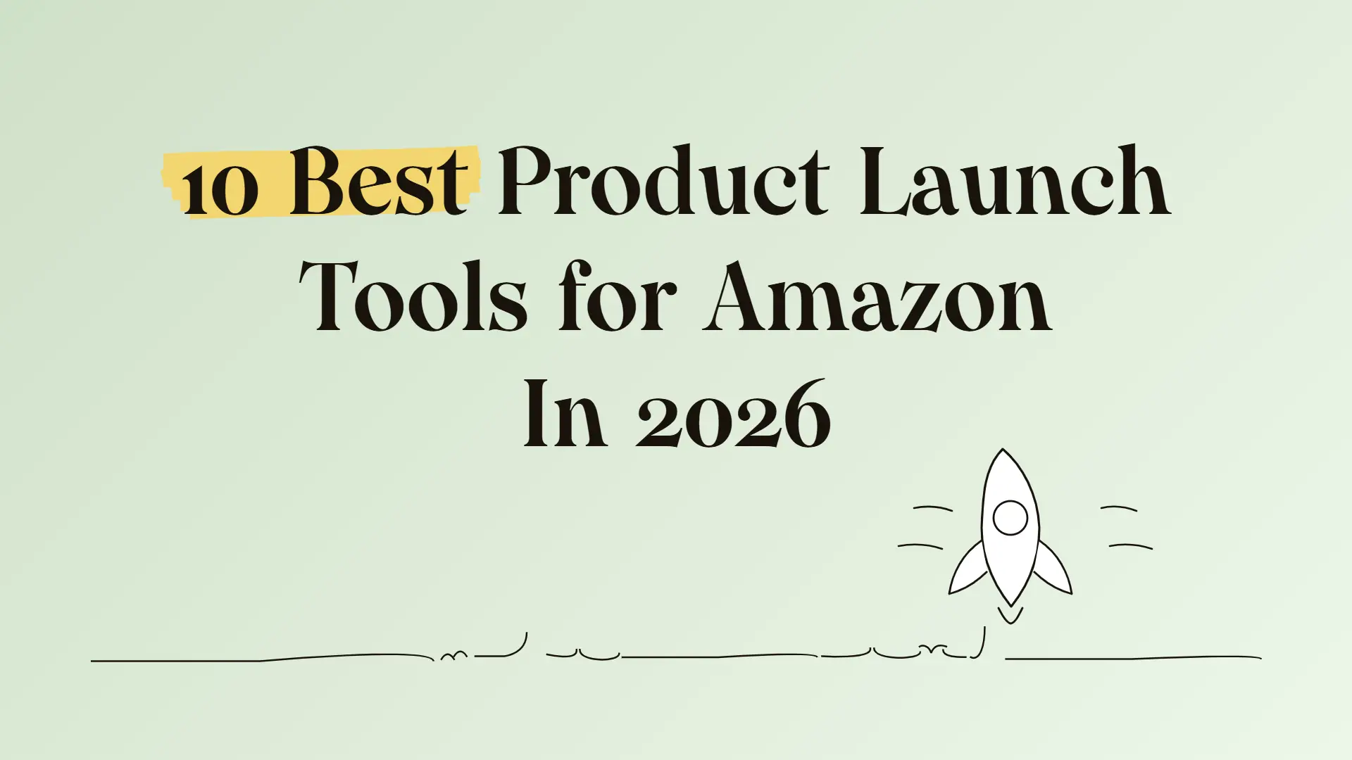 10 Best Product Launch Tools for Amazon In 2026