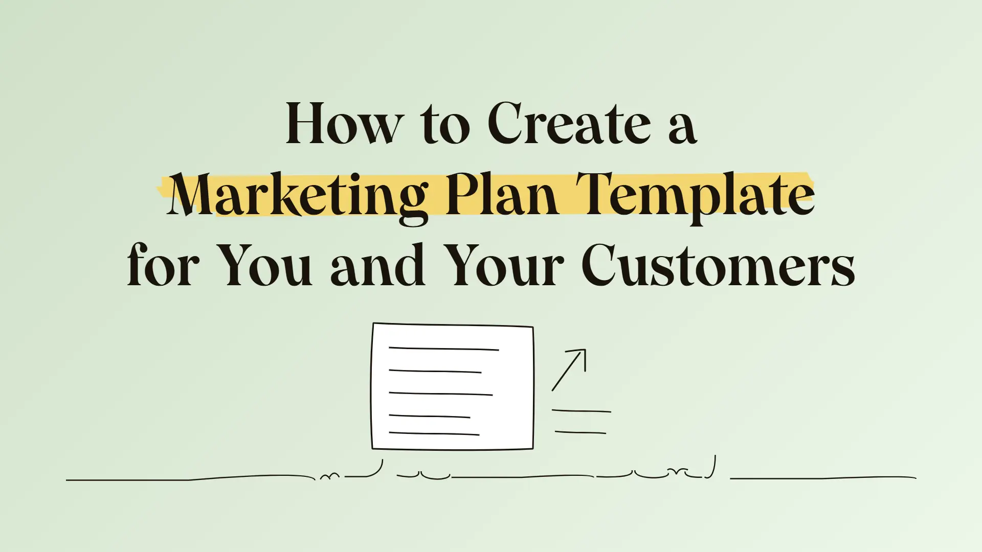 How to Create a Marketing Plan Template for You and Your Customers