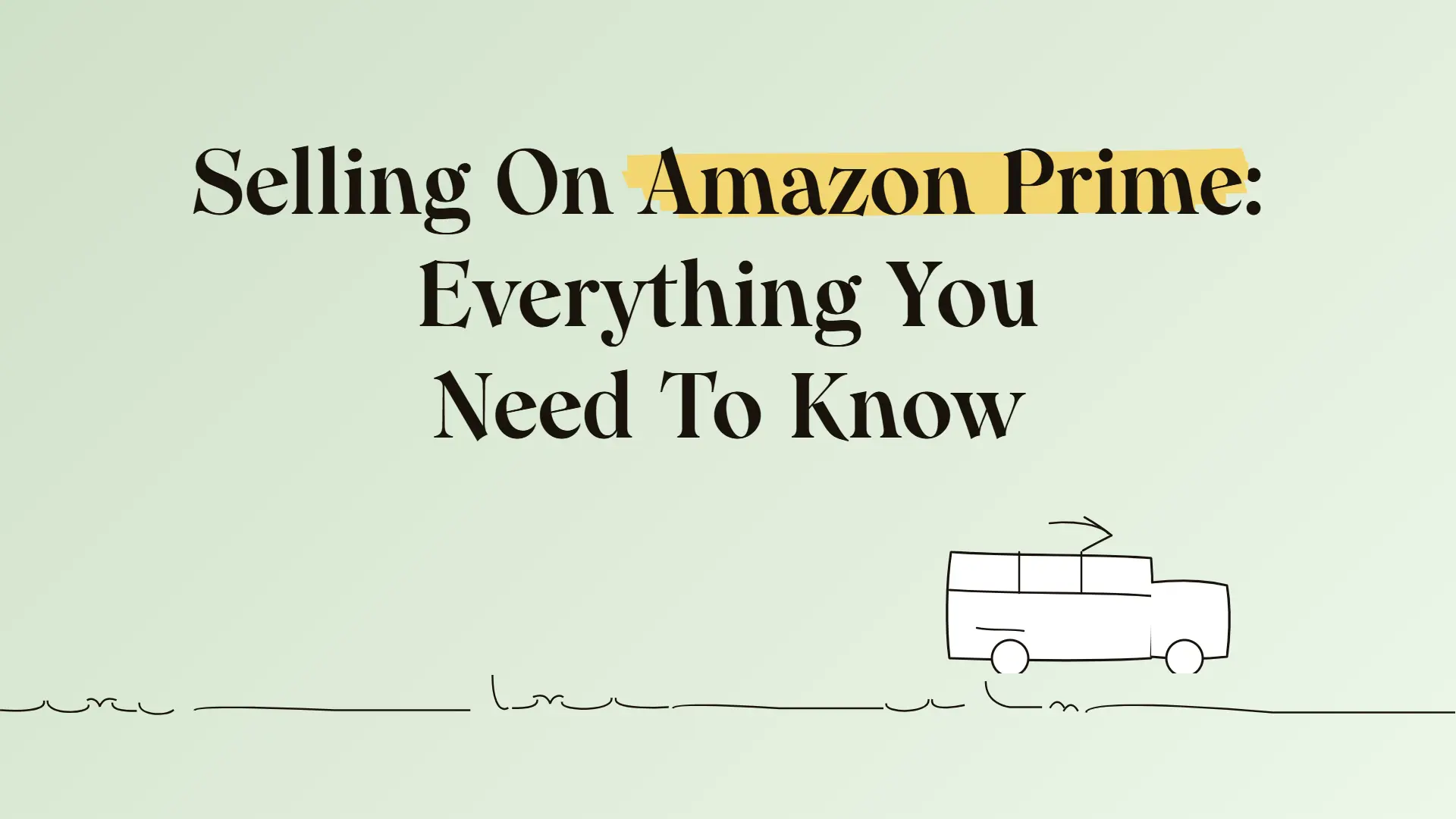 Selling On Amazon Prime: Everything You Need To Know