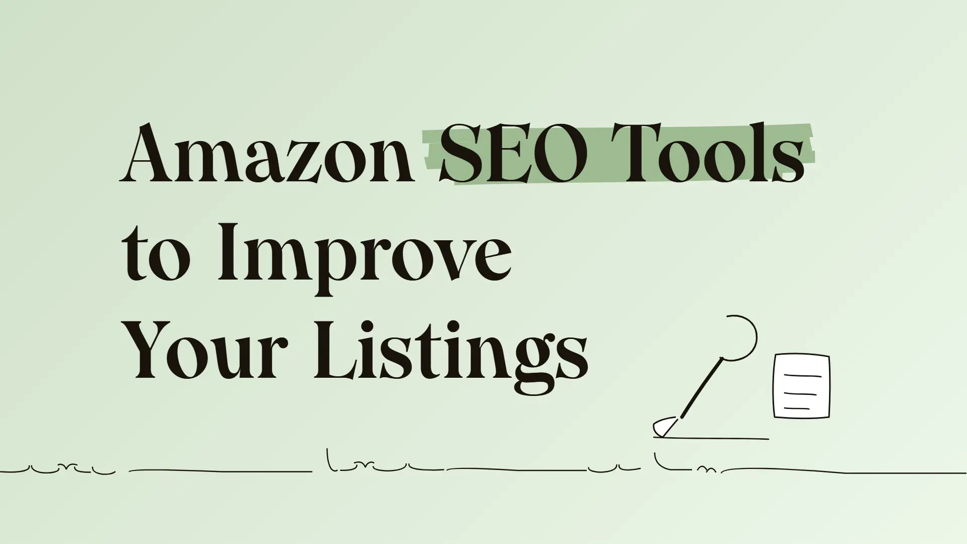 Amazon SEO Tools to Improve Your Listings