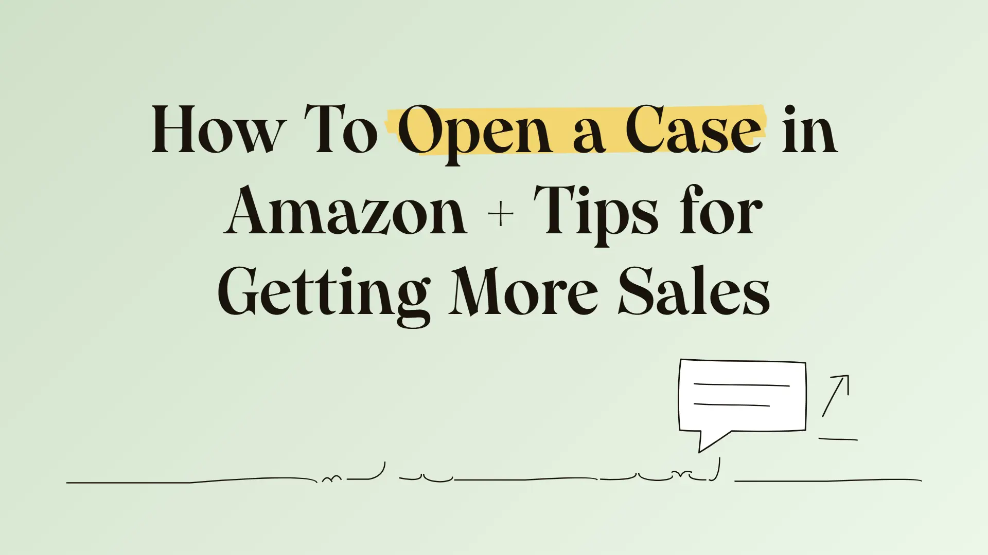 How To Open a Case in Amazon + Tips for Getting More Sales