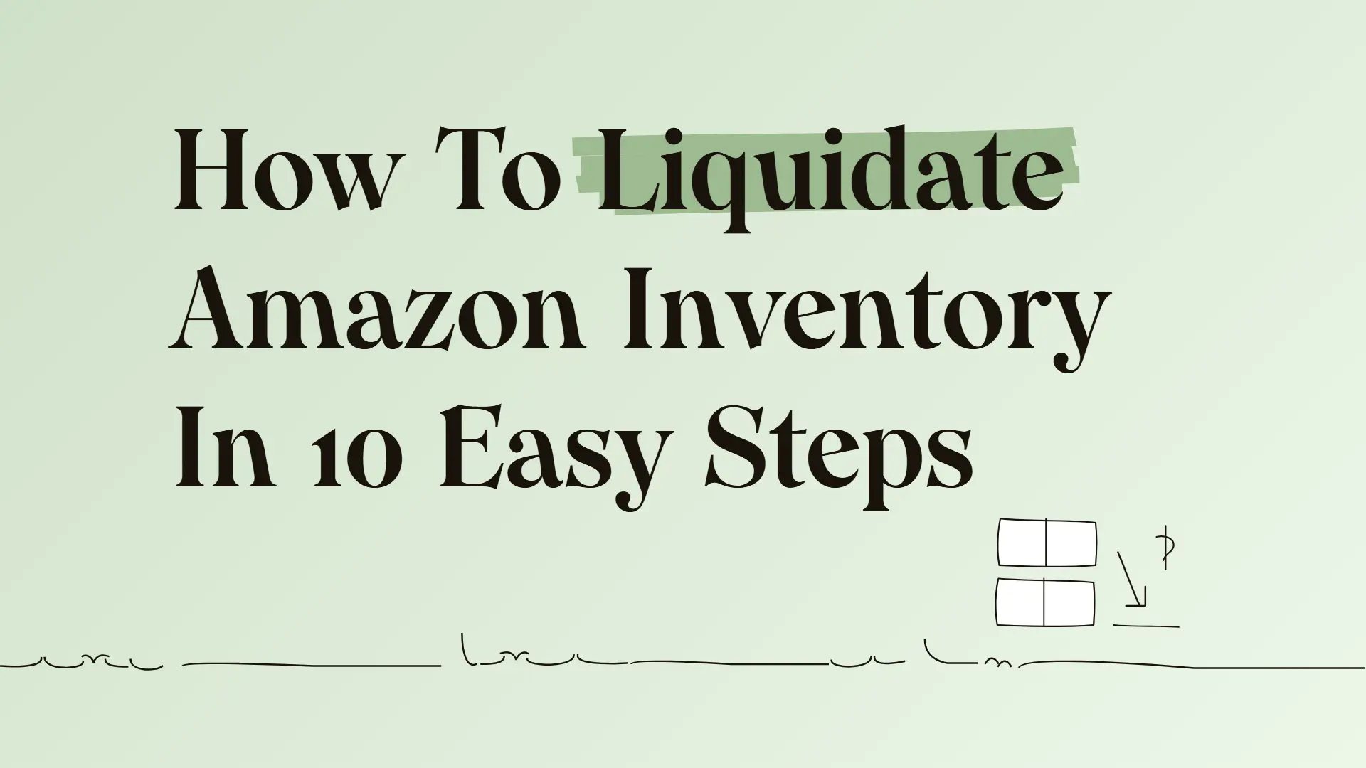 How To Liquidate Amazon Inventory In 10 Easy Steps