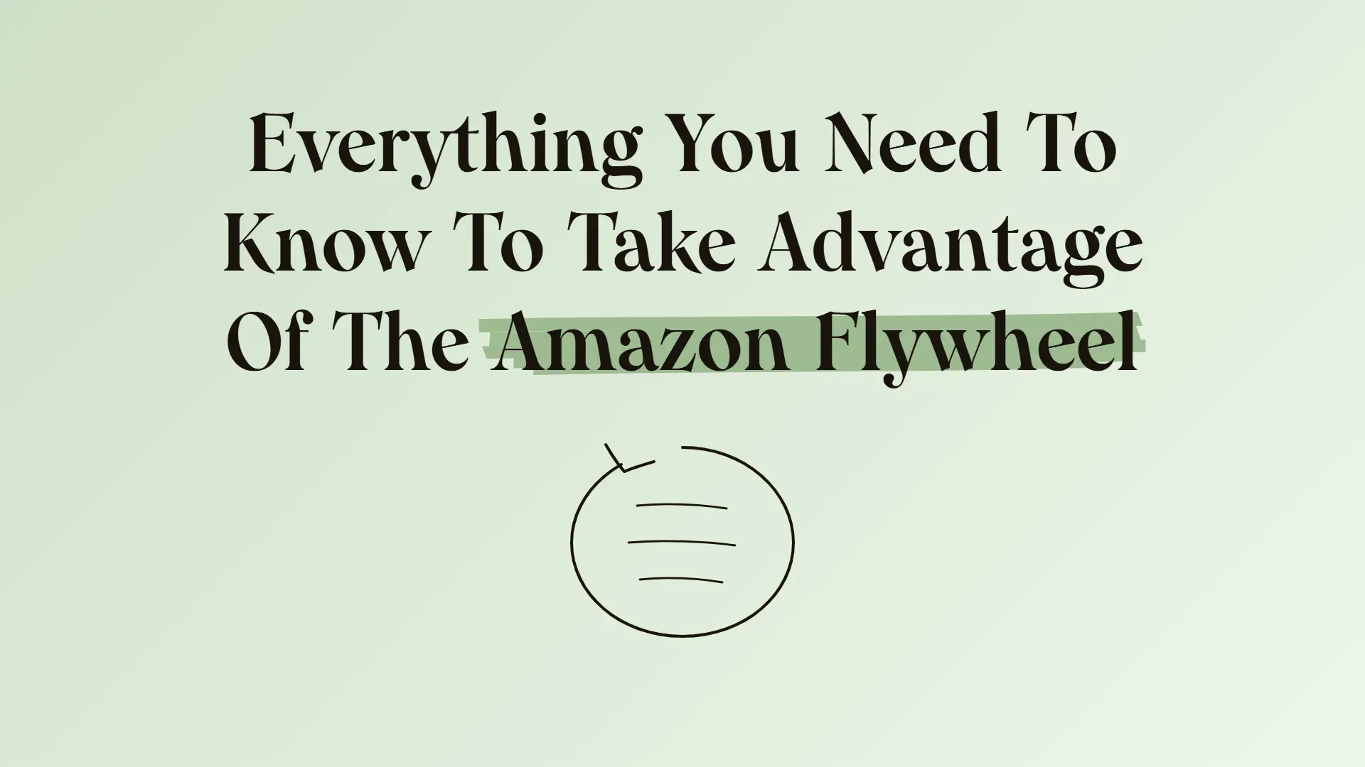 Everything You Need To Know To Take Advantage Of The Amazon Flywheel