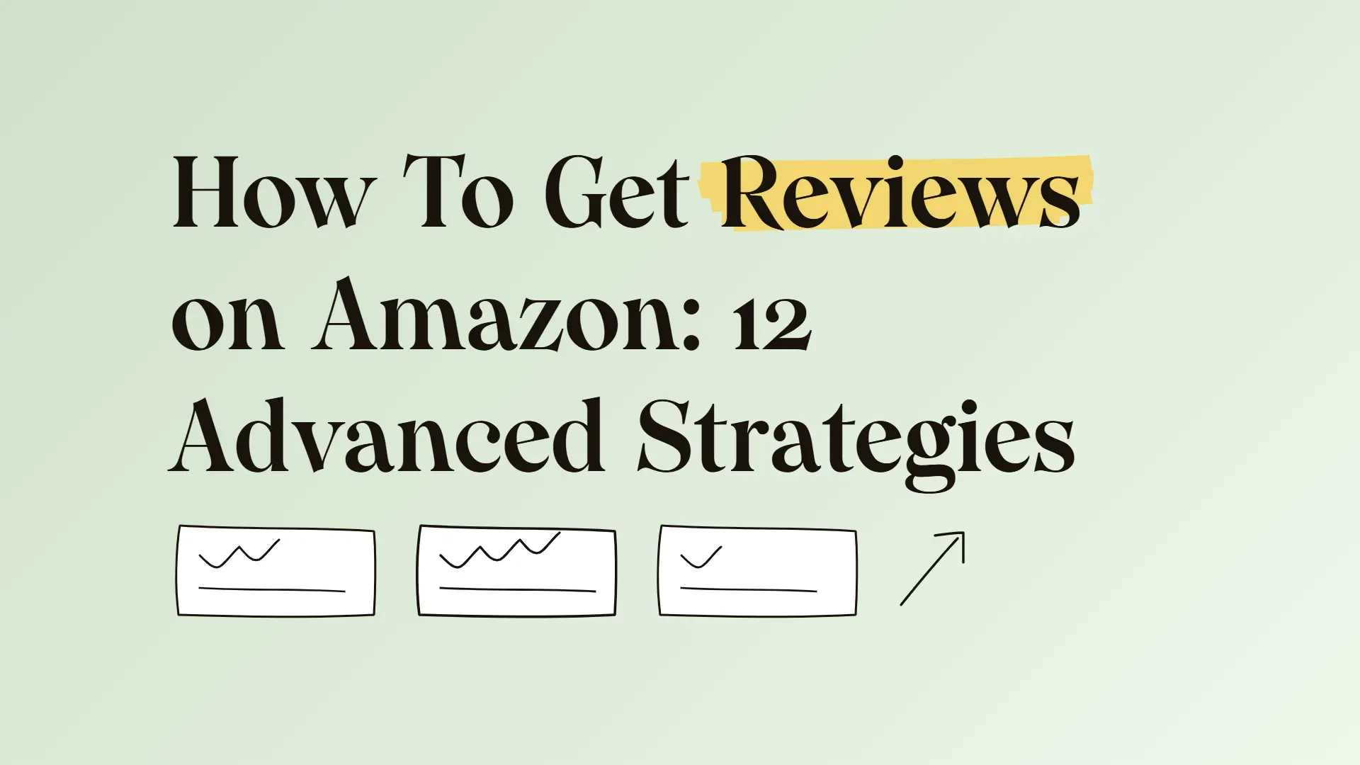 How To Get Reviews on Amazon: 12 Advanced Strategies