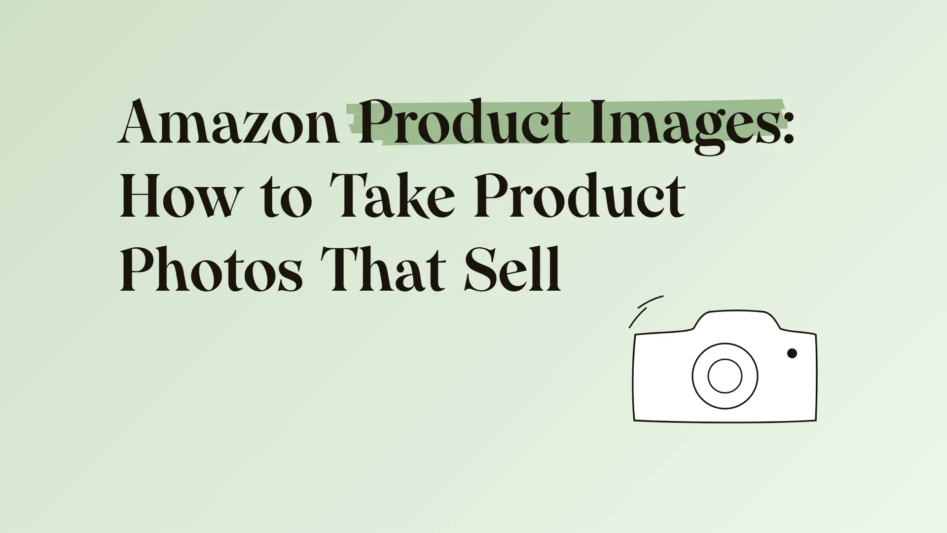 Amazon Product Images: How to Take Product Photos That Sell