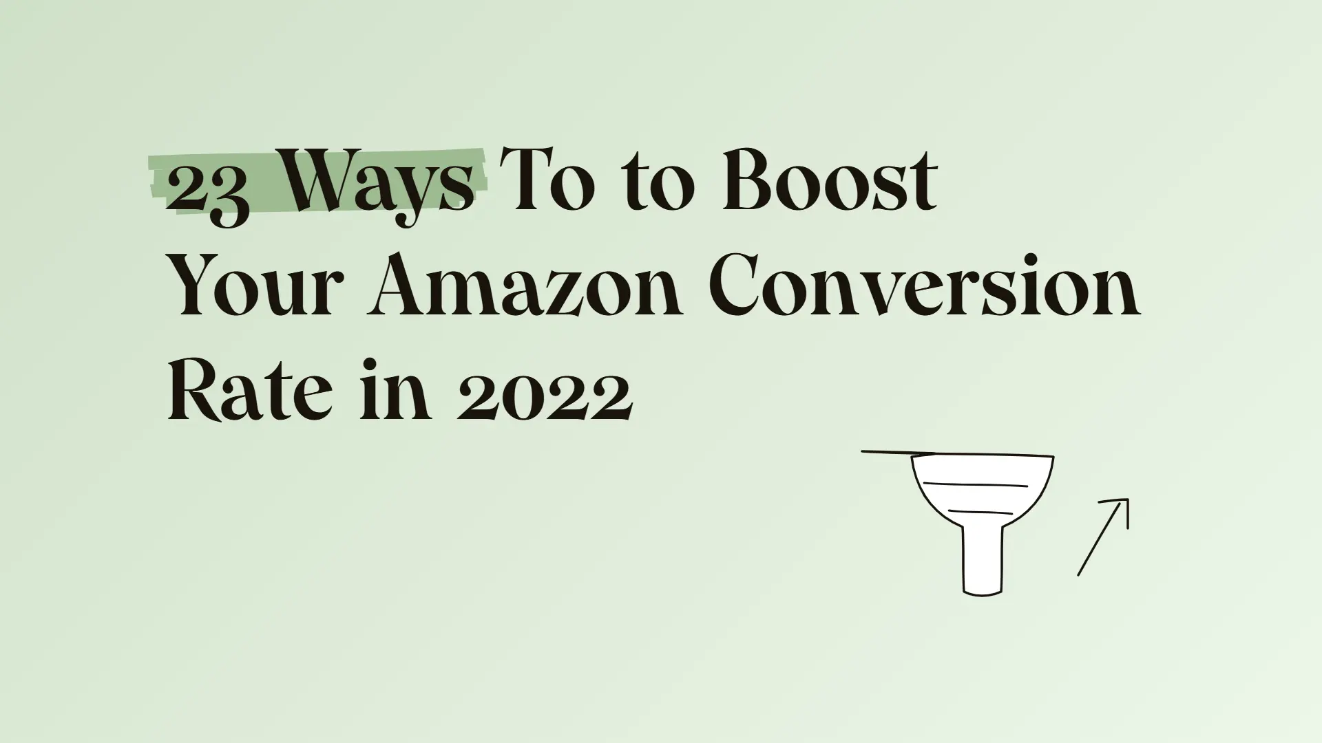 23 Ways To to Boost Your Amazon Conversion Rate in 2022