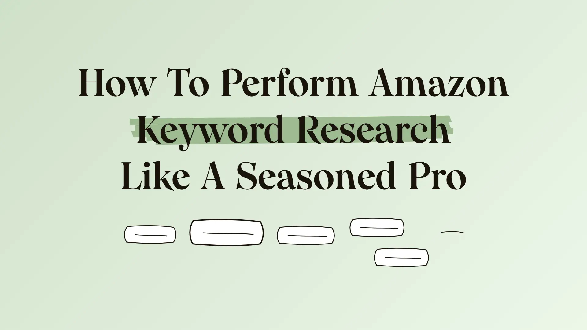 How To Perform Amazon Keyword Research Like A Seasoned Pro
