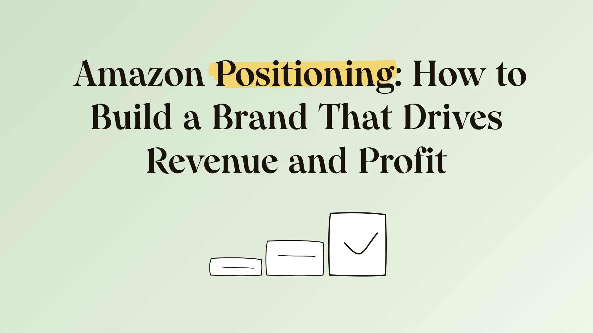 Amazon positioning: How to build a brand that drives revenue and profit