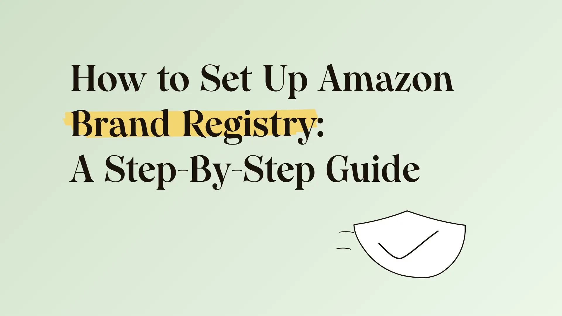How to set up Amazon brand registry: A step-by-step guide