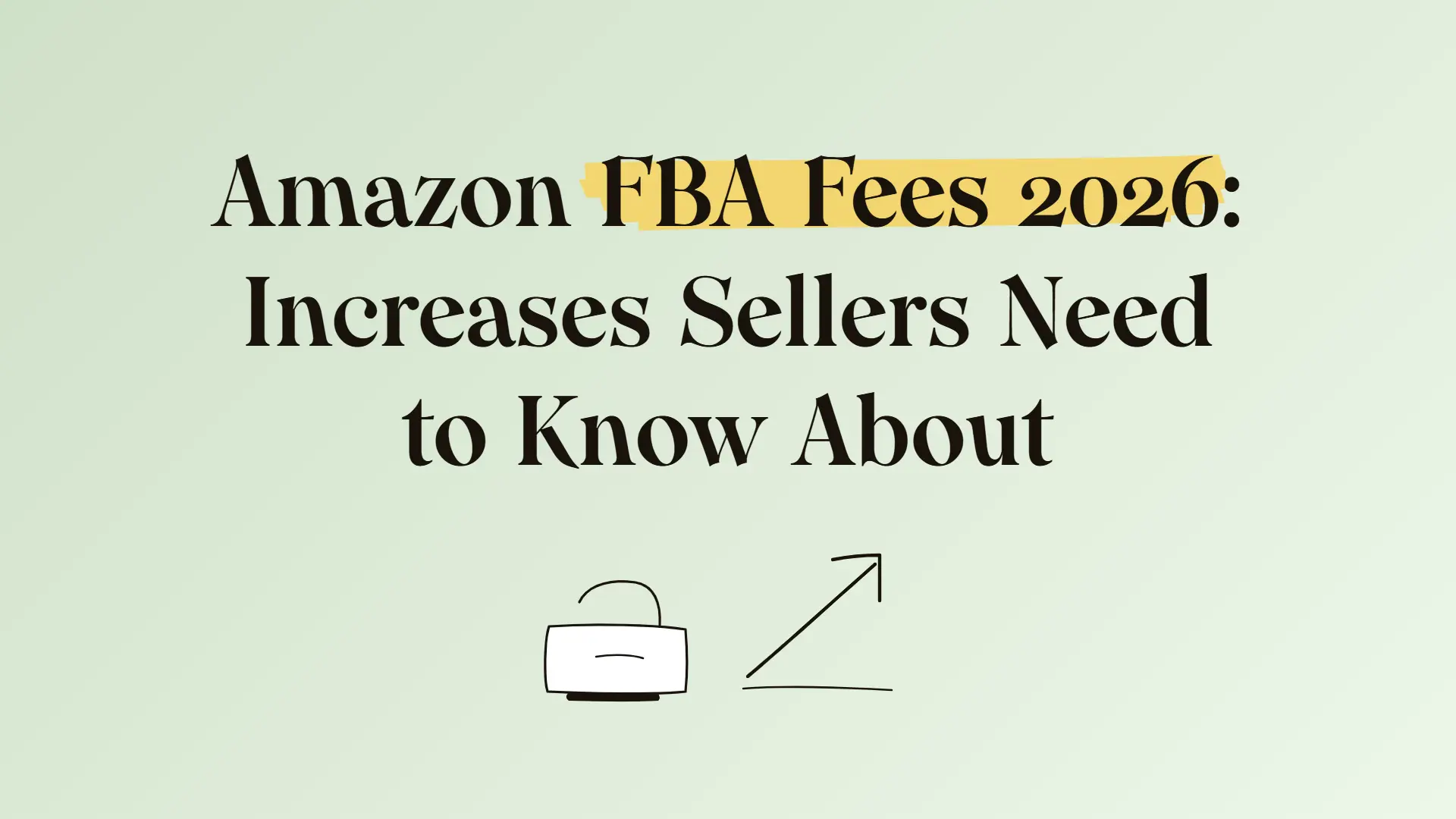 Amazon FBA fees 2026: Increases sellers need to know about