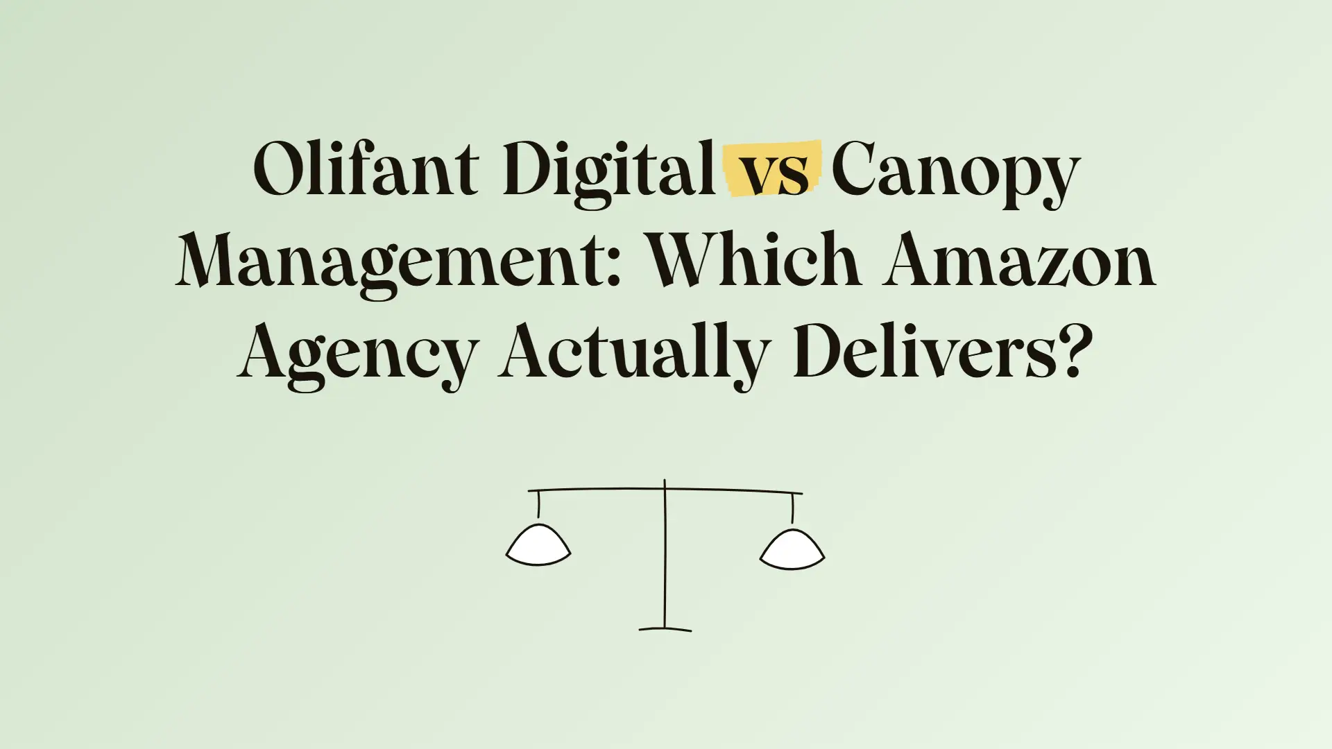 Olifant Digital vs Canopy Management: Which Amazon agency actually delivers?