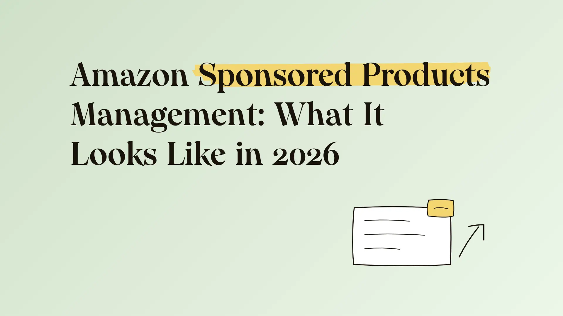 Amazon sponsored products management: What it looks like in 2026