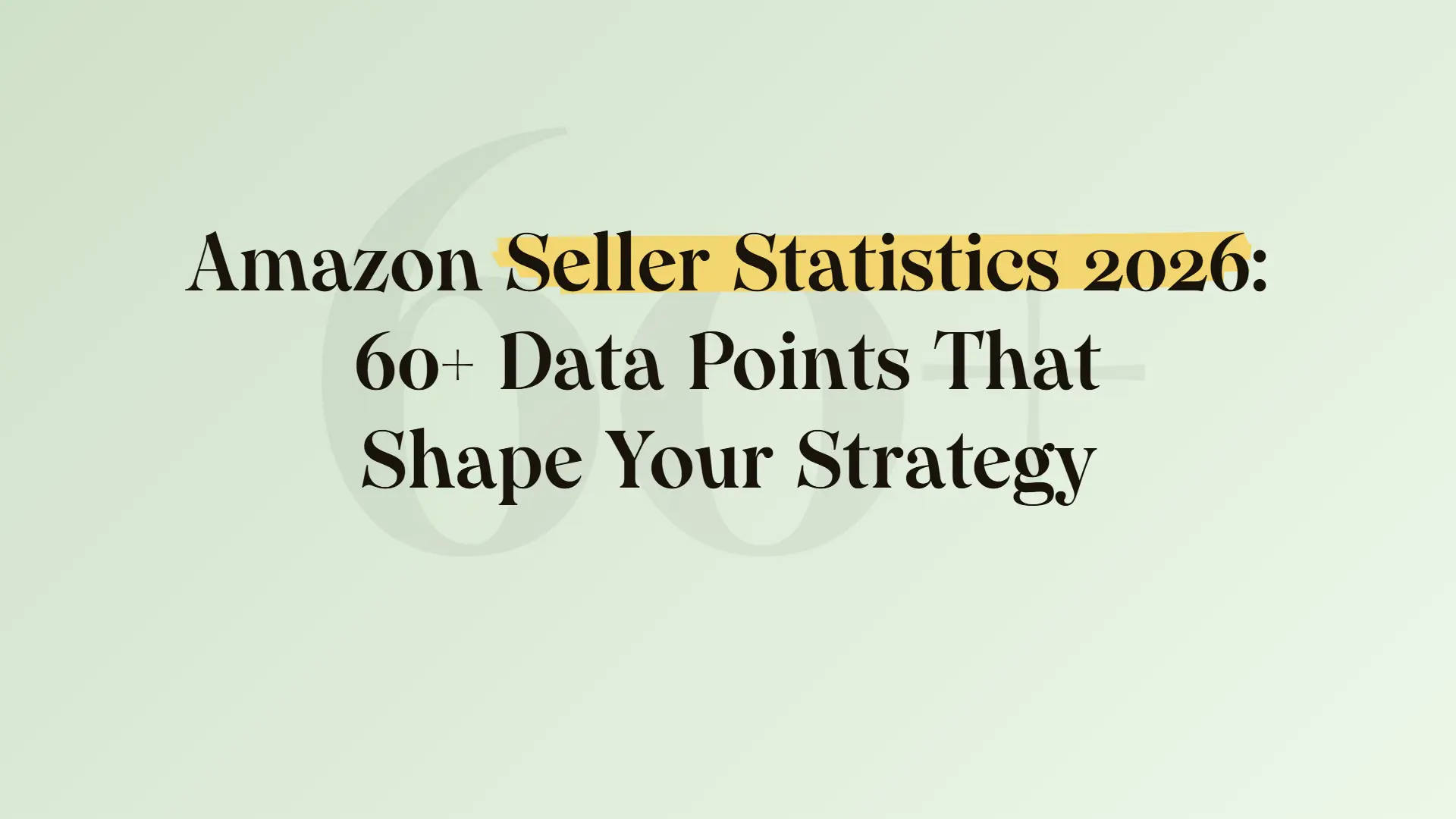 Amazon seller statistics 2026: 60+ data points that shape your strategy