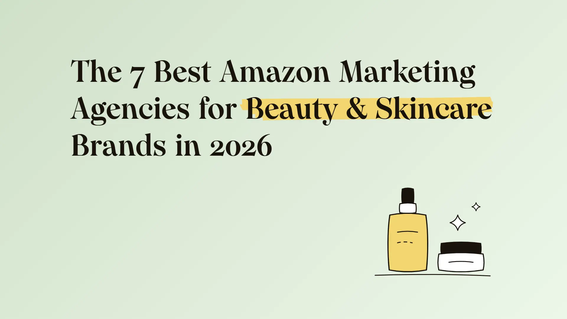 The 7 best Amazon marketing agencies for beauty & skincare brands in 2026