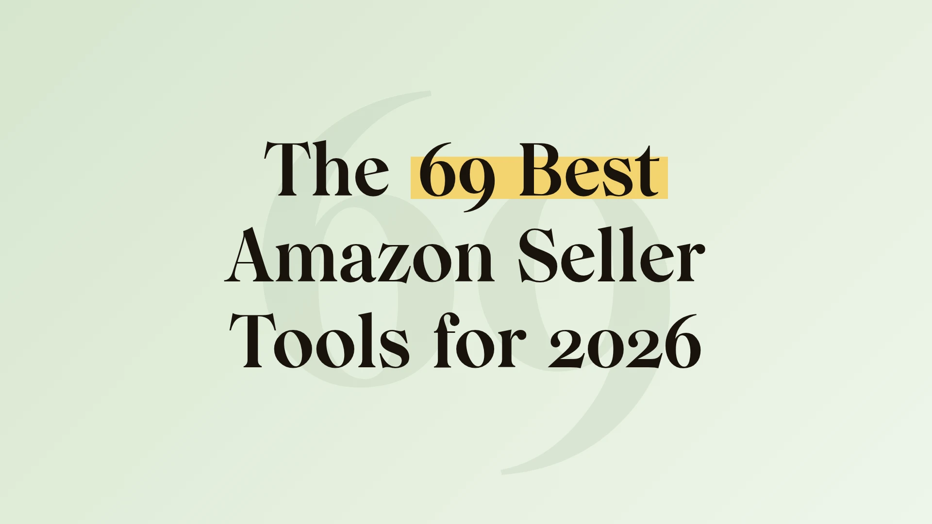 69 Best Amazon Seller Tools for 2026 (Including the 7 We Use)