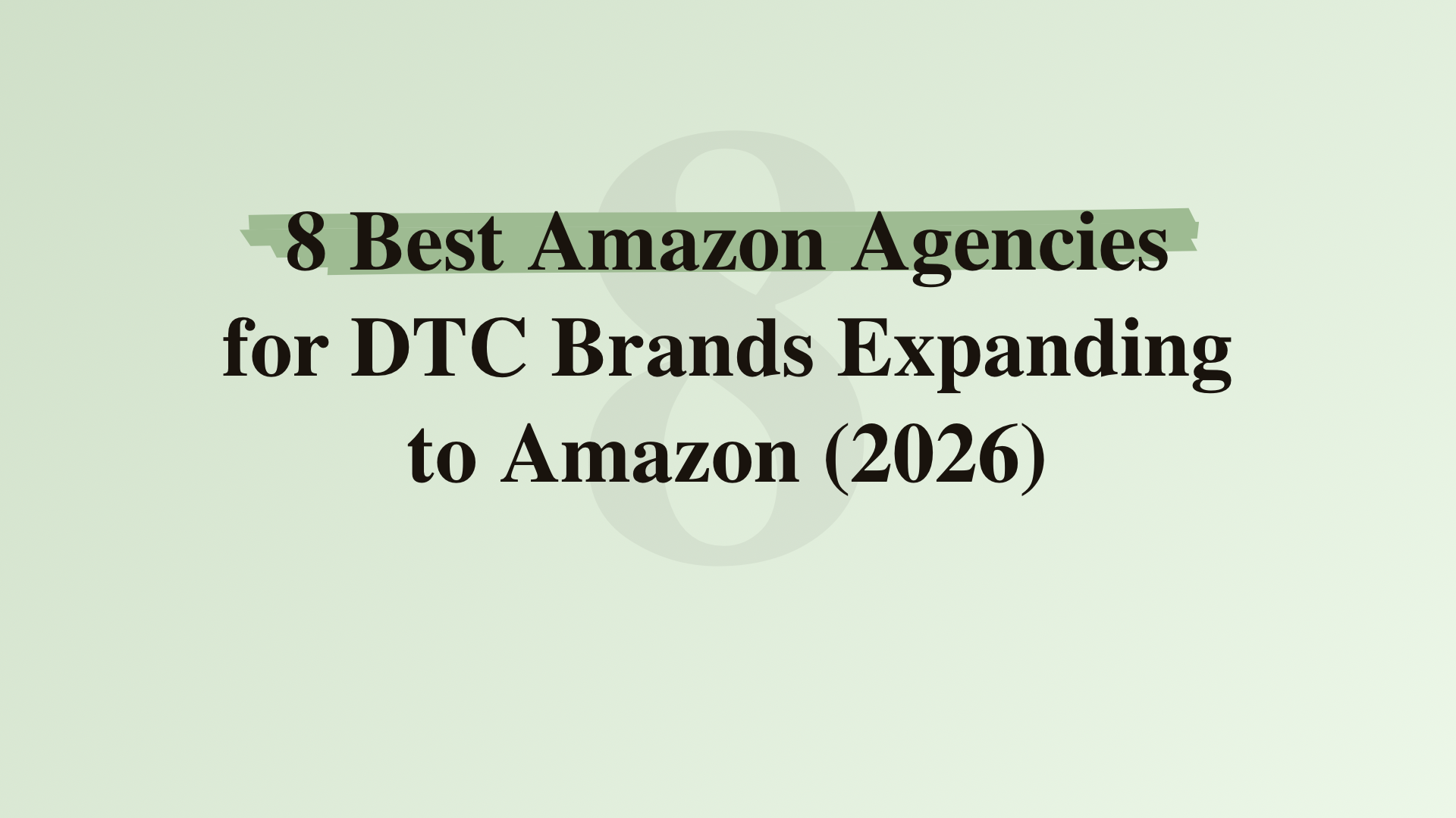 8 best Amazon agencies for DTC brands expanding to Amazon (2026)